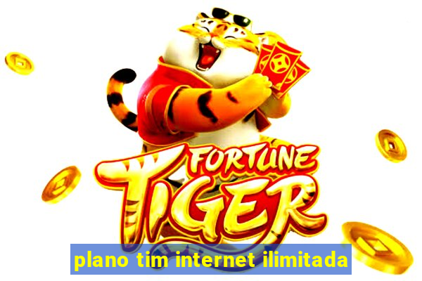 plano tim internet ilimitada